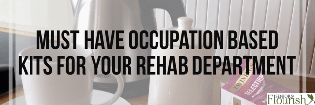 Check out this list of Occupation - Based Kits for your Rehab Department + FREE Supply List for easy purchasing of items | SeniorsFlourish.com #geriatricOT #OT