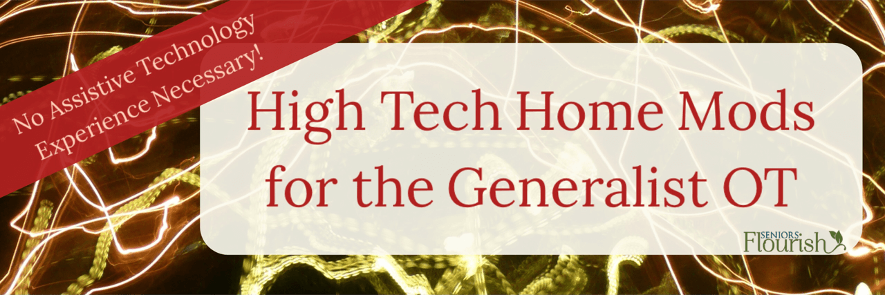 Easy High Tech Ideas for OTs Who Do Not Work in Assistive Technology. Great practical solutions to keep older adults at home and independent | SeniorsFlourish.com #OT #COTA
