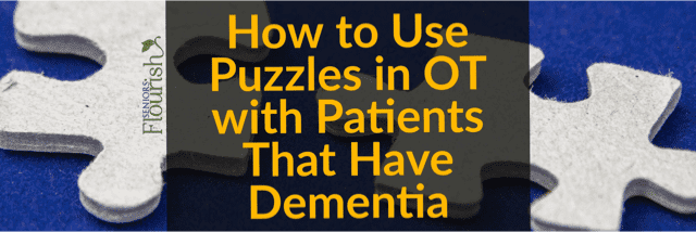 Get new tx ideas using puzzles in #OT with your patients that have dementia - what kind are best, how to use them + ways to use them in a sensory diet | SeniorsFlourish.com #geriatricOT #occupationaltherapy