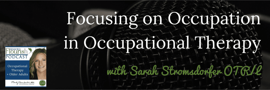 Seniors Flourish Podcast: Talking about how to integrate more occupation based treatment in our practice. SUBSCRIBE on iTunes or Stitcher | SeniorsFlourish.com//category/podcasts/ #OTpodcast #OT #occupationaltherapy