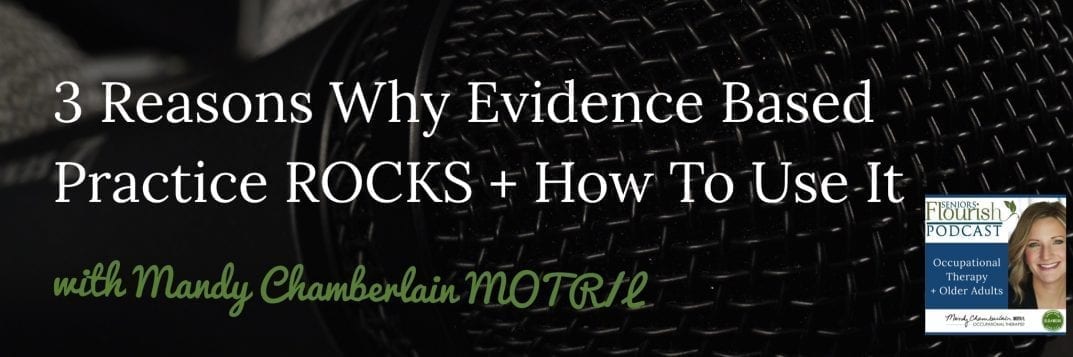 #OTpodcast Have you ever wondered why you really have to use evidence based practice in your daily treatment sessions? Not only am I discussing why you should do it, but exactly how! | SeniorsFlourish.com/podcasts