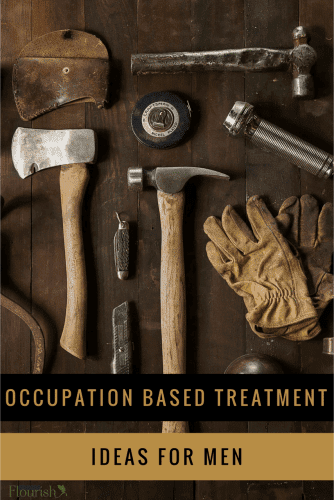 Occupational therapy treatment ideas for men. Occupation based and client centered ideas to make #OT more purposeful and fun | SeniorsFlourish.com #occupationaltherapy #geriatricOT
