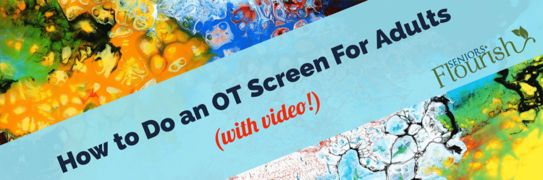 How to perform an OT screen for adults - video tutorial and forms! | SeniorsFlourish.com #occupationaltherapy #OT #SNFOT #HomehealthOT #OTtreatmentideas