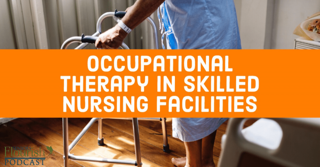 Occupational Therapy in Skilled Nursing Facilities (SNF) | Seniors Flourish