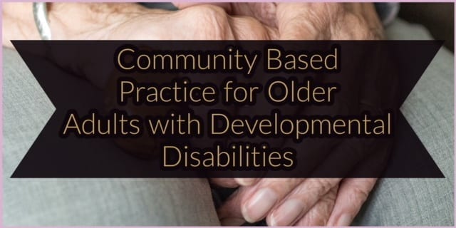 Occupational Therapy for Older Adults with Developmental Disabilities - assessments, to case studies | SeniorsFlourish.com #OT #occupationaltherapy #OTtreatmentideas #geriatricOT #SNFOT #HomehealthOT