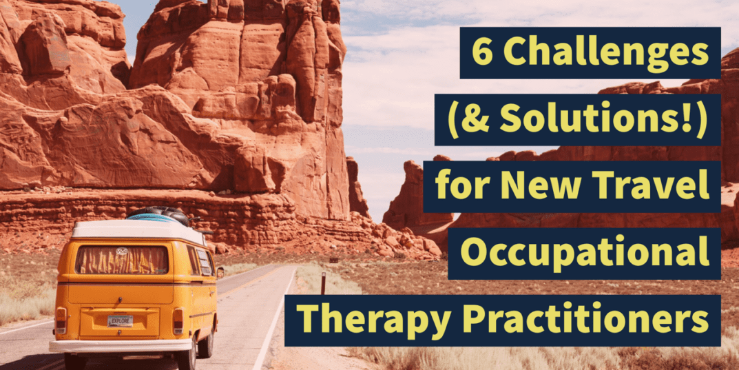 If you are thinking of becoming a traveling #OT, there is a lot to be excited about! 6 challenges & solutions to get you going | Seniorsflourish.com #Occupationaltherapy #travelOT #SNFOT #acuteOT #homehealthOT