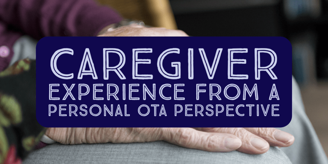 Caregiving is HARD. Learn how being a caregiver while an occupational therapy assistant and healthcare professional shapes your perspective. | SeniorsFlourish.com #occupationaltherapy #OT