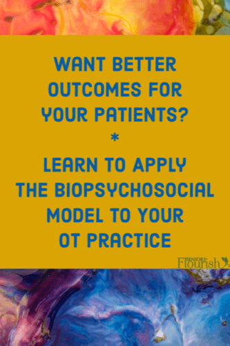 Learn the biopsychosocial model & approach for better patient outcomes | SeniorsFlourish.com #OTtreatment ideas #SNFOT #homehealthOT #acuteOT #neuroOT